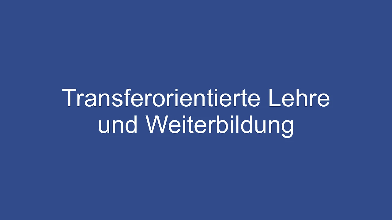 Transferorientierte Lehre und Weiterbildung