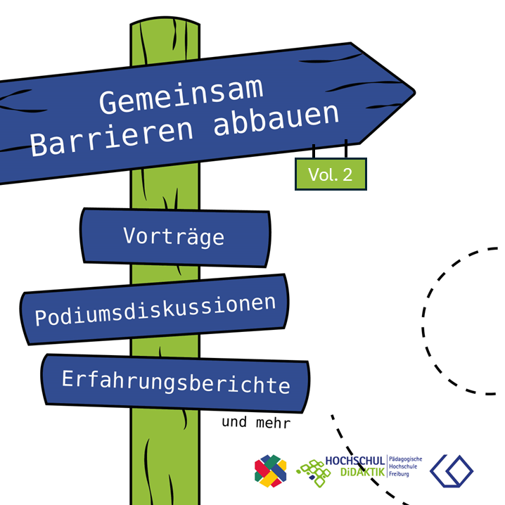 Ein Schild mit mehreren blauen Wegweisern, die die Botschaft 'Gemeinsam Barrieren abbauen' tragen. Darunter sind die Themen 'Vorträge', 'Podiumsdiskussionen' und 'Erfahrungsberichte' aufgeführt, mit einem Hinweis auf 'Vol. 2'. Das Bild enthält außerdem Logos der Organisationen: Pädagogische Hochschule Freiburg,  SHUFFLE Projekt und Hochschuldidaktik der PH Freiburg.